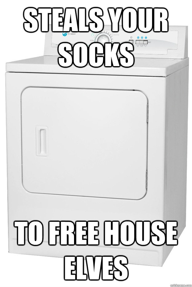 Steals your socks To free house elves - Steals your socks To free house elves  Misunderstood Clothes Dryer