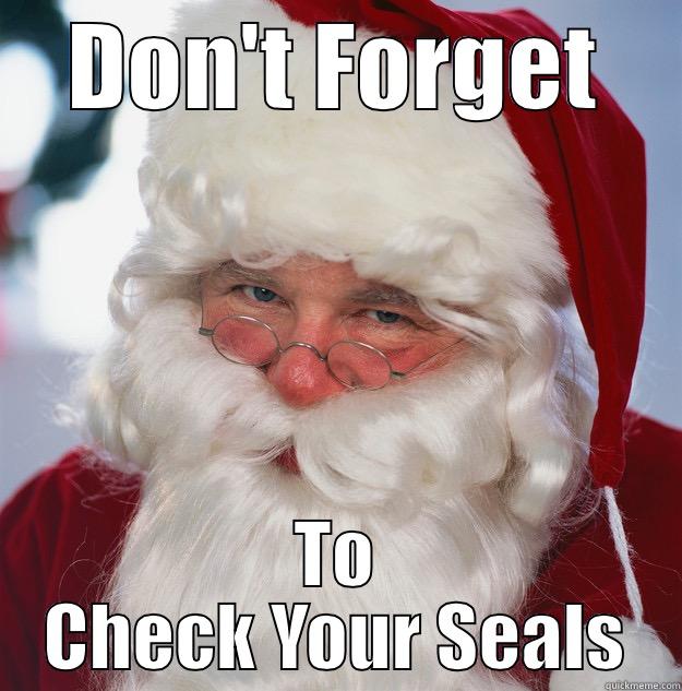 Remember Santa is Watching! - DON'T FORGET TO CHECK YOUR SEALS Scumbag Santa