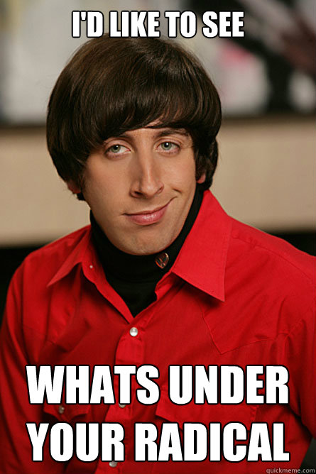 I'd like to see whats under your radical  Pickup Line Scientist