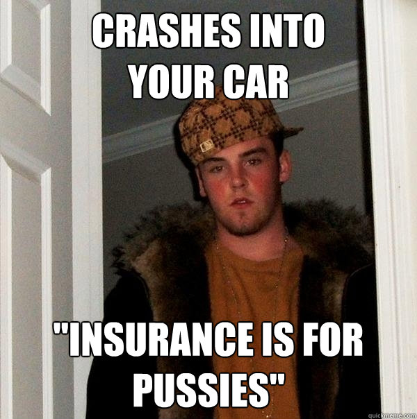 crashes into 
your car 