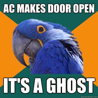 AC MAKES DOOR OPEN IT'S A GHOST  Paranoid Parrot