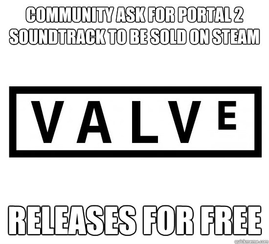 Community ask for Portal 2 soundtrack to be sold on Steam Releases for free - Community ask for Portal 2 soundtrack to be sold on Steam Releases for free  Scumbag Valve