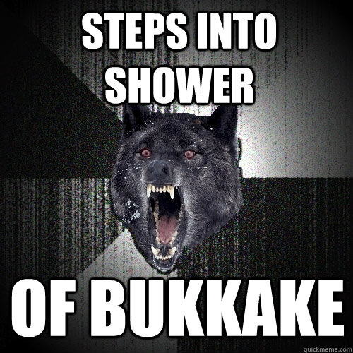 Steps into shower of bukkake  Insanity Wolf