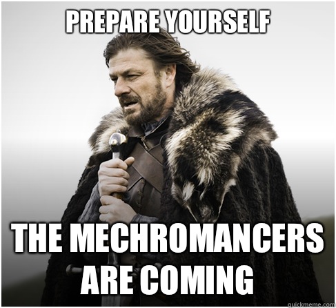 Prepare yourself The Mechromancers are coming   