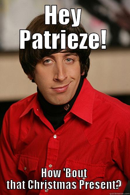 HEY PATRIEZE! HOW 'BOUT THAT CHRISTMAS PRESENT? Pickup Line Scientist