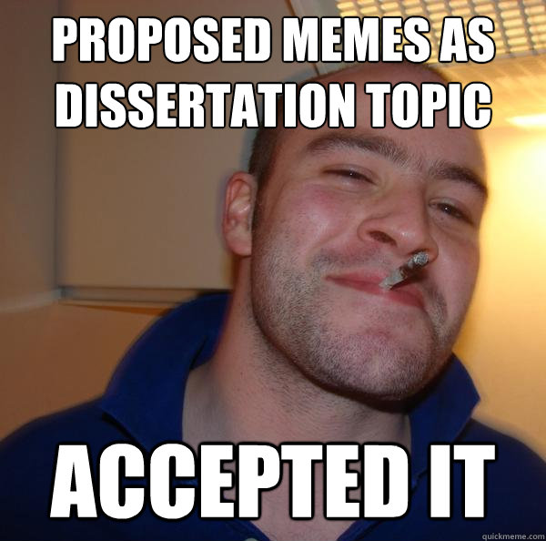 Proposed memes as dissertation topic accepted it - Proposed memes as dissertation topic accepted it  Misc