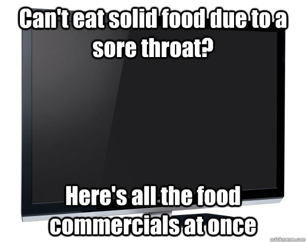 Can't eat solid food due to a sore throat? Here's all the food commercials at once  
