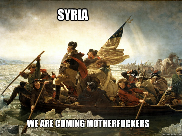 SYRIA WE ARE COMING MOTHERFUCKERS  