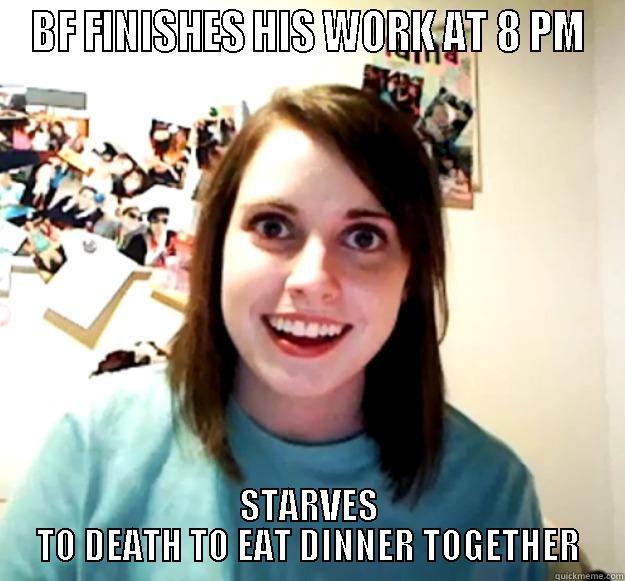 BF FINISHES HIS WORK AT 8 PM STARVES TO DEATH TO EAT DINNER TOGETHER Overly Attached Girlfriend