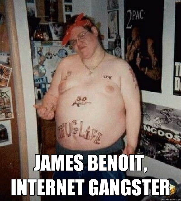  James Benoit, internet gangster  