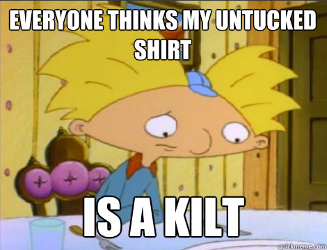 Everyone thinks my untucked shirt is a kilt  