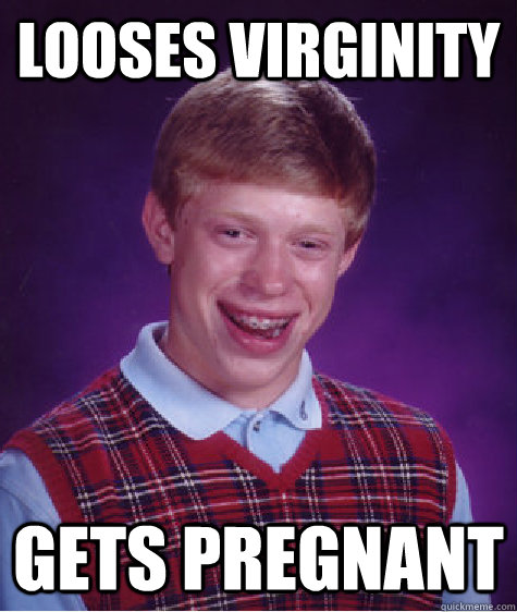 Looses virginity Gets Pregnant  Bad Luck Brian