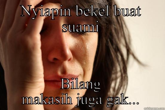 NYIAPIN BEKEL BUAT SUAMI BILANG MAKASIH JUGA GAK... First World Problems