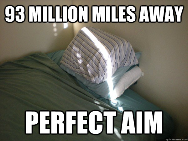 93 Million Miles Away Perfect aim  Scumbag Sun