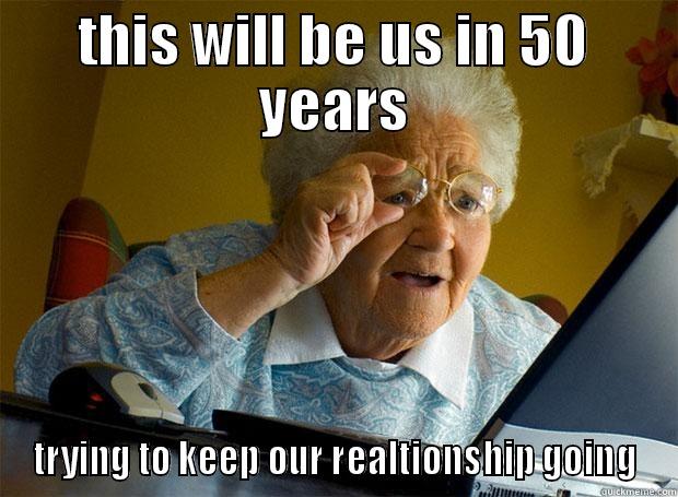 very funny stuff - THIS WILL BE US IN 50 YEARS TRYING TO KEEP OUR REALTIONSHIP GOING Grandma finds the Internet