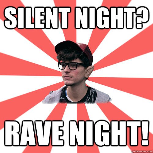 Silent Night?  Rave night!     Hipster Elf