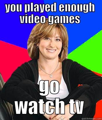 hey hey hey - YOU PLAYED ENOUGH VIDEO GAMES GO  WATCH TV  Sheltering Suburban Mom