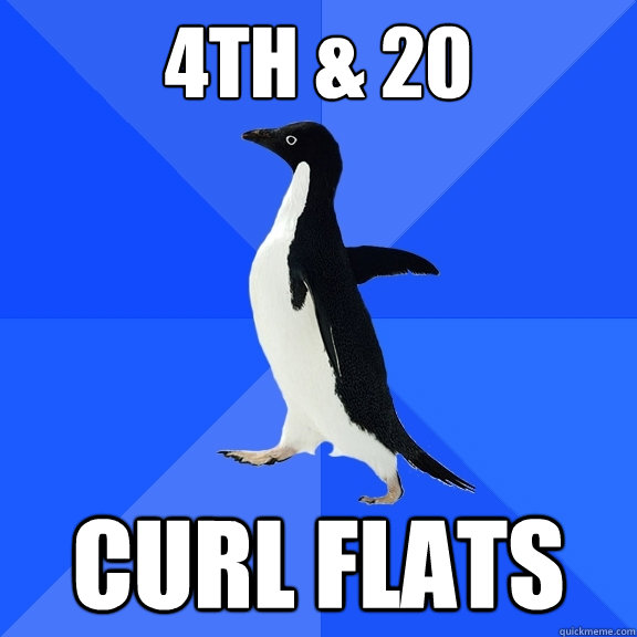 4th & 20 Curl flats  Socially Awkward Penguin