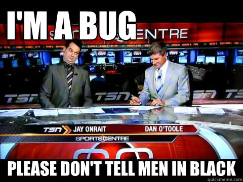 I'm a bug Please don't tell men in black  - I'm a bug Please don't tell men in black   SportsCentre Canada