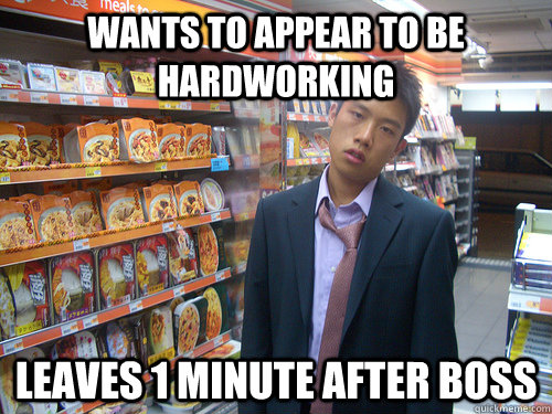 wants to appear to be hardworking leaves 1 minute after boss   Disenchanted Young Professional