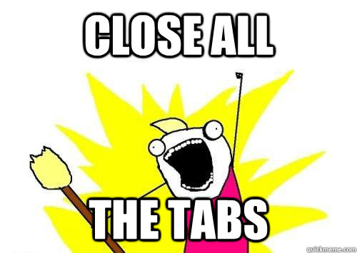 close-all-the-tabs-all-the-quickmeme