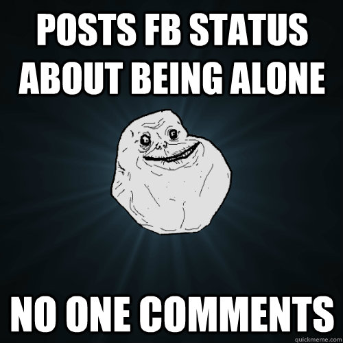 Posts FB Status About Being Alone No One Comments  Forever Alone