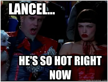 He's So hot right now Lancel...  