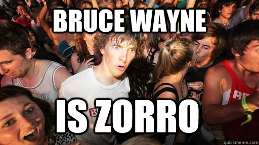 Bruce Wayne Is Zorro  Sudden Clarity Clarence