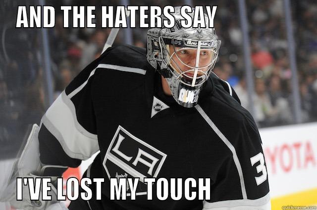 AND THE HATERS SAY                   I'VE LOST MY TOUCH                    Misc