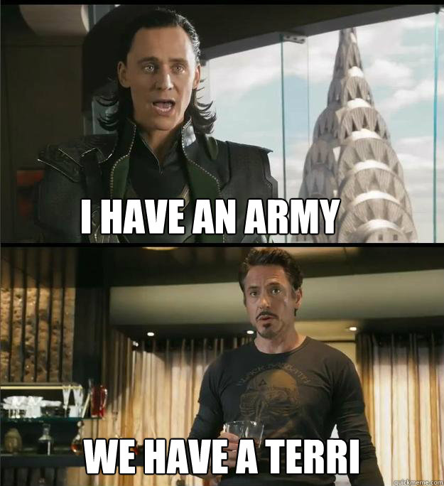 I have an army We have a Terri  The Avengers