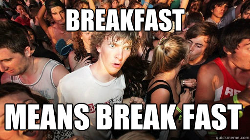 Breakfast Means Break Fast  Sudden Clarity Clarence