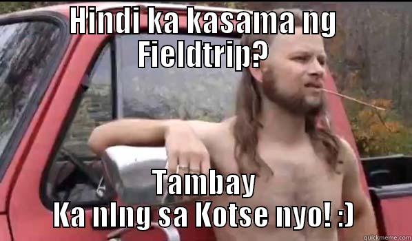 HINDI KA KASAMA NG FIELDTRIP? TAMBAY KA NLNG SA KOTSE NYO! :) Almost Politically Correct Redneck