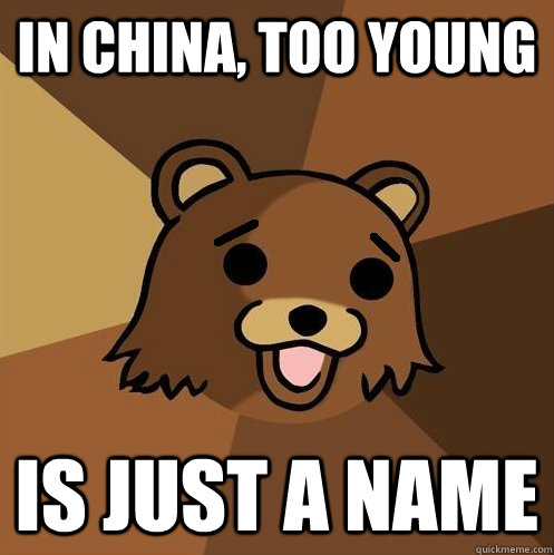in china, too young is just a name - in china, too young is just a name  Non-pedo bear