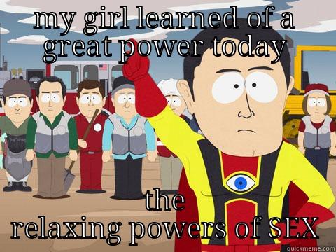 MY GIRL LEARNED OF A GREAT POWER TODAY THE RELAXING POWERS OF SEX Captain Hindsight