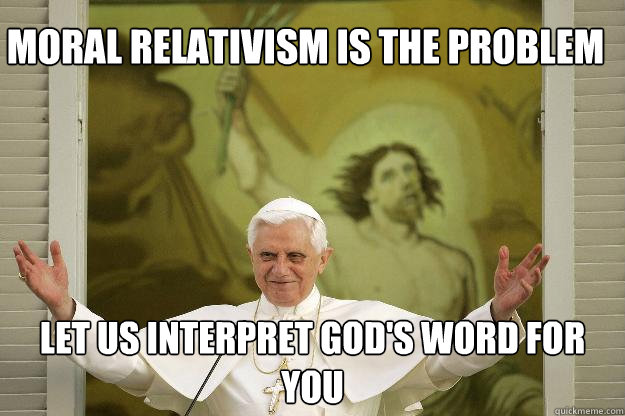 moral relativism is the problem  let us interpret god's word for you  