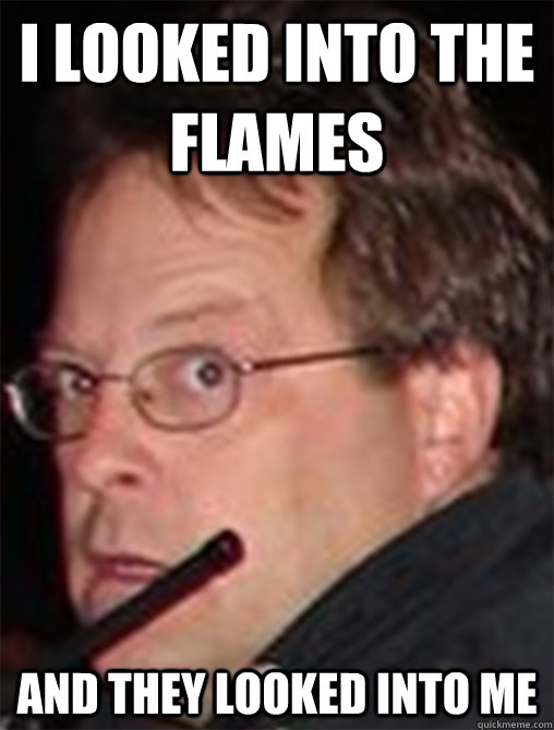 I looked into the flames And they looked into me  Traumatized Fireman