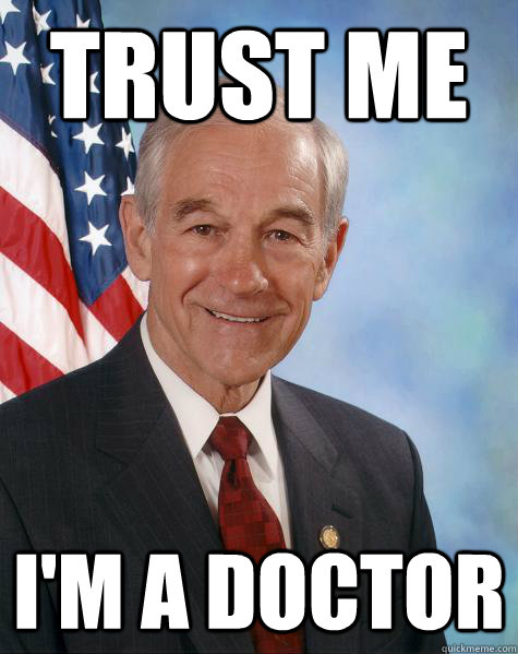 Trust Me  I'm a doctor - Trust Me  I'm a doctor  Ron Paul