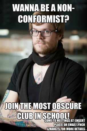 Wanna be a non-conformist? JOIN the most obscure club in school! Come to meetings at (insert place) or email Lynch LZhang15,for more details    Hipster Barista