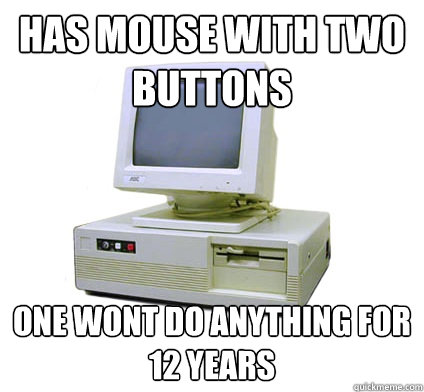 Has mouse with two buttons One wont do anything for 12 years  Your First Computer