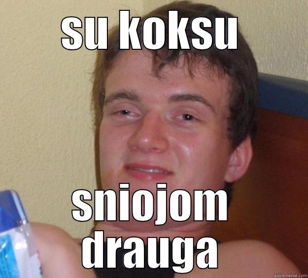 SU KOKSU SNIOJOM DRAUGA 10 Guy