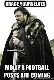 Brace Yourselves molly's football posts are coming  - Brace Yourselves molly's football posts are coming   Brace Yourselves