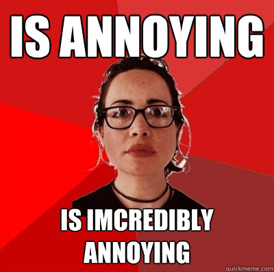 Is annoying Is imcredibly annoying  Liberal Douche Garofalo