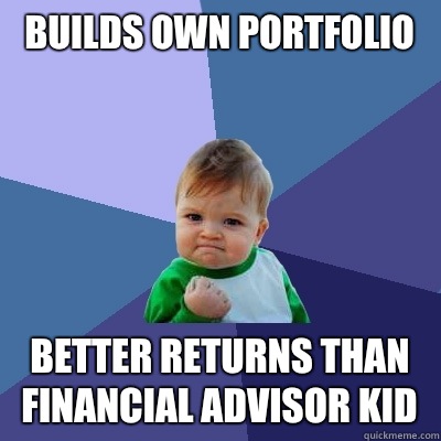 Builds own portfolio Better returns than financial advisor kid  Success Kid