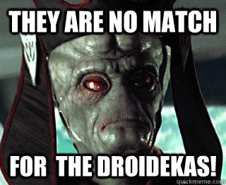 they are no match for  the droidekas! - they are no match for  the droidekas!  Overconfident Nute
