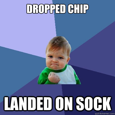 dropped chip landed on sock  Success Kid
