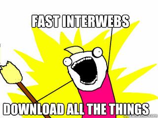 Fast Interwebs Download all the things  All The Things