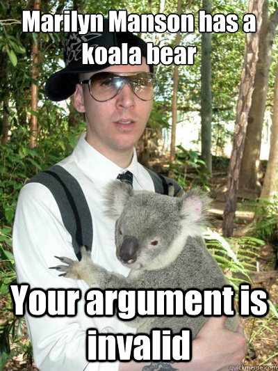 Marilyn Manson has a koala bear Your argument is invalid  