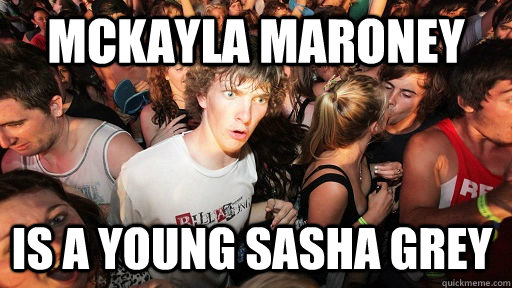 mckayla maroney is a young sasha grey  Sudden Clarity Clarence