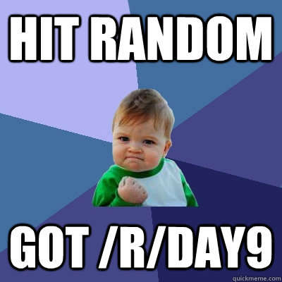 Hit Random Got /r/Day9 - Hit Random Got /r/Day9  Success Kid
