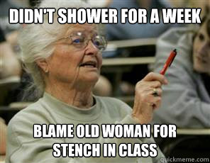 Didn't shower for a week Blame old woman for stench in class  Senior College Student